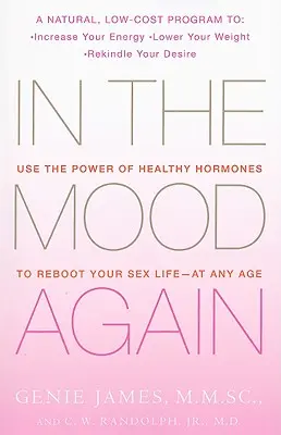 In the Mood Again: Utiliza el poder de las hormonas saludables para relanzar tu vida sexual, a cualquier edad - In the Mood Again: Use the Power of Healthy Hormones to Reboot Your Sex Life - At Any Age