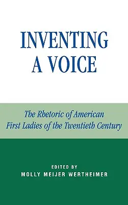 Inventar una voz: la retórica de las primeras damas estadounidenses del siglo XX - Inventing a Voice: The Rhetoric of American First Ladies of the Twentieth Century