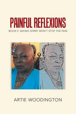 Reflexiones dolorosas: Libro 2: Decir lo siento no detendrá el dolor - Painful Reflexions: Book 2: Saying Sorry Won't Stop the Pain