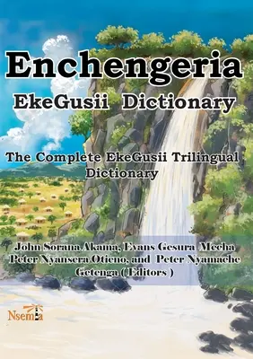 Enchengeria - Diccionario EkeGusii: El diccionario trilingüe completo EkeGusii - Enchengeria - EkeGusii Dictionary: The Complete EkeGusii Trilingual Dictionary