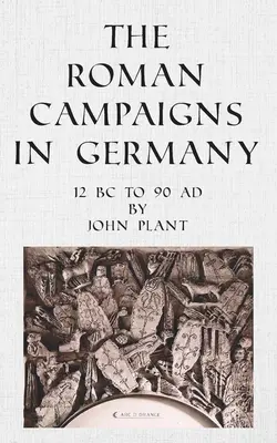 Las campañas romanas en Alemania: del 12 a.C. al 90 d.C. - The Roman Campaigns in Germany: 12 BC to 90 AD