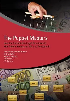 Los titiriteros: Cómo utilizan los corruptos las estructuras legales para ocultar activos robados y qué hacer al respecto - The Puppet Masters: How the Corrupt Use Legal Structures to Hide Stolen Assets and What to Do about It