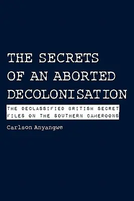 Los secretos de una descolonización abortada. Los archivos secretos británicos desclasificados sobre el sur de Camerún - The Secrets of an Aborted Decolonisation. The Declassified British Secret Files on the Southern Cameroons