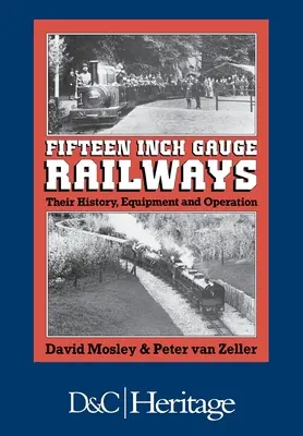 Ferrocarriles de ancho de vía de quince pulgadas: Su historia, equipamiento y funcionamiento - Fifteen-Inch Gauge Railways: Their History, Equipment & Operation