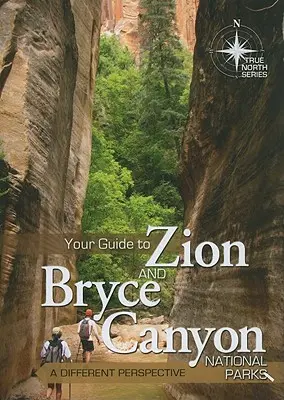 Guía de los Parques Nacionales de Zion y Bryce Canyon: Una perspectiva diferente - Your Guide to Zion and Bryce Canyon National Parks: A Different Perspective