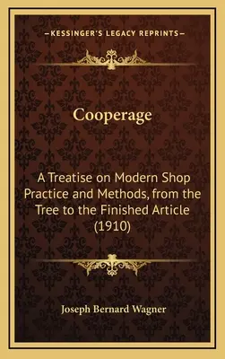 Tonelería: Un tratado sobre prácticas y métodos modernos de taller, desde el árbol hasta el artículo acabado (1910) - Cooperage: A Treatise on Modern Shop Practice and Methods, from the Tree to the Finished Article (1910)