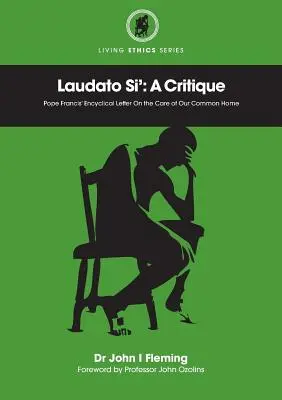 Laudato Si': Una crítica. Carta encíclica del Papa Francisco sobre el cuidado de la casa común - Laudato Si': A Critique. Pope Francis' Encyclical Letter On the Care of Our Common Home