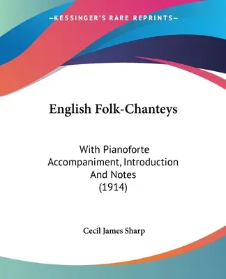 English Folk-Chanteys: Con acompañamiento de pianoforte, introducción y notas (1914) - English Folk-Chanteys: With Pianoforte Accompaniment, Introduction And Notes (1914)