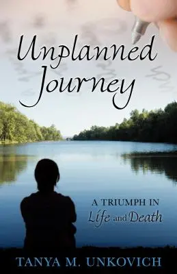 Viaje imprevisto: Un triunfo en la vida y en la muerte - Unplanned Journey: A Triumph in Life and Death