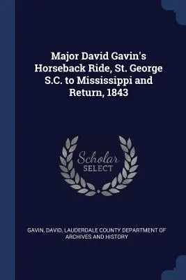 Cabalgata del Mayor David Gavin, St. George S.C. a Mississippi y regreso, 1843 - Major David Gavin's Horseback Ride, St. George S.C. to Mississippi and Return, 1843