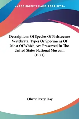 Descripciones De Especies De Vertebrados Del Pleistoceno, Tipos O Especímenes De La Mayoría De Los Cuales Se Conservan En El Museo Nacional De Los Estados Unidos - Descriptions Of Species Of Pleistocene Vertebrata, Types Or Specimens Of Most Of Which Are Preserved In The United States National Museum