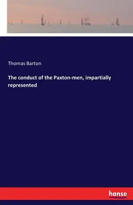 La conducta de los hombres Paxton, imparcialmente representada - The conduct of the Paxton-men, impartially represented