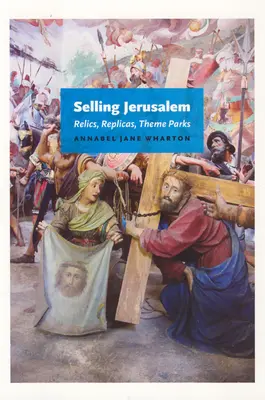La venta de Jerusalén: Reliquias, réplicas, parques temáticos - Selling Jerusalem: Relics, Replicas, Theme Parks