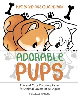 Libro para colorear de cachorros y perros: ¡Adorables cachorros! Divertidas y bonitas páginas para colorear para amantes de los animales de todas las edades. - Puppies and Dogs Coloring Book: Adorable Pups! Fun and Cute Coloring Pages for Animal Lovers of All Ages!