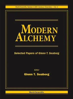 Alquimia moderna: Selección de artículos de Glenn T. Seaborg - Modern Alchemy: Selected Papers of Glenn T Seaborg
