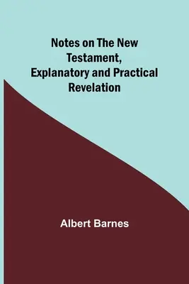 Notas sobre el Nuevo Testamento, Explicativas y Prácticas: Apocalipsis - Notes on the New Testament, Explanatory and Practical: Revelation