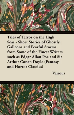 Cuentos de terror en alta mar - Historias cortas de galeones fantasmagóricos y temibles tormentas de algunos de los mejores escritores como Edgar Allan Poe y Si - Tales of Terror on the High Seas - Short Stories of Ghostly Galleons and Fearful Storms from Some of the Finest Writers Such as Edgar Allan Poe and Si