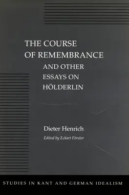 El curso del recuerdo y otros ensayos sobre Hlderlin - The Course of Remembrance and Other Essays on Hlderlin