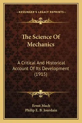 La ciencia de la mecánica: Un Relato Crítico E Histórico De Su Desarrollo (1915) - The Science Of Mechanics: A Critical And Historical Account Of Its Development (1915)