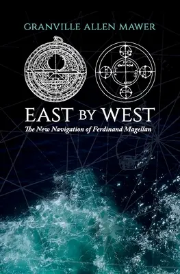 De Oriente a Occidente: La nueva navegación de Fernando de Magallanes - East by West: The New Navigation of Ferdinand Magellan