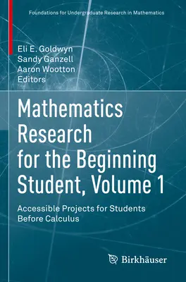 Mathematics Research for the Beginning Student, Volume 1: Accessible Projects for Students Before Calculus (Investigación matemática para estudiantes principiantes, volumen 1: proyectos accesibles para estudiantes antes del cálculo) - Mathematics Research for the Beginning Student, Volume 1: Accessible Projects for Students Before Calculus