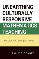 Unearthing Culturally Responsive Mathematics Teaching: El legado de Gloria Jean Merriex - Unearthing Culturally Responsive Mathematics Teaching: The Legacy of Gloria Jean Merriex