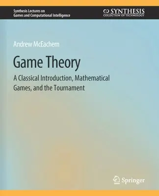 Teoría de juegos: Una Introducción Clásica, Juegos Matemáticos y el Torneo - Game Theory: A Classical Introduction, Mathematical Games, and the Tournament