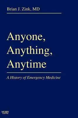 Cualquier persona, cualquier cosa, en cualquier momento: Historia de la medicina de urgencias - Anyone, Anything, Anytime: A History of Emergency Medicine