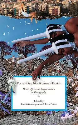 Porno-Gráficos y Porno-Tácticas: Deseo, afecto y representación en la pornografía - Porno-Graphics and Porno-Tactics: Desire, Affect and Representation in Pornography