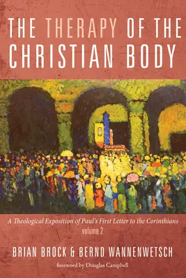 La terapia del cuerpo cristiano: Una exposición teológica de la Primera Carta de Pablo a los Corintios, Volumen 2 - The Therapy of the Christian Body: A Theological Exposition of Paul's First Letter to the Corinthians, Volume 2