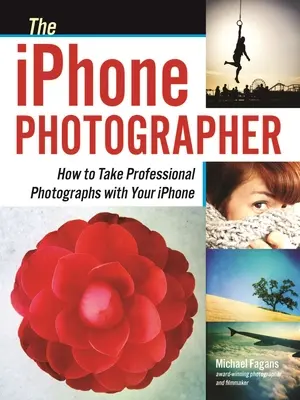 El fotógrafo del iPhone: Cómo hacer fotografías profesionales con tu iPhone - The iPhone Photographer: How to Take Professional Photographs with Your iPhone