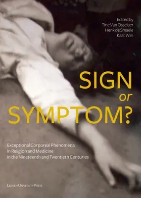 Signo o síntoma: fenómenos corpóreos excepcionales en la religión y la medicina de los siglos XIX y XX - Sign or Symptom?: Exceptional Corporeal Phenomena in Religion and Medicine in the 19th and 20th Centuries