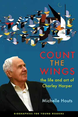 Cuenta las alas: La vida y el arte de Charley Harper - Count the Wings: The Life and Art of Charley Harper