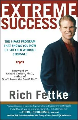 Éxito Extremo: El programa de 7 partes que le muestra cómo triunfar sin luchar - Extreme Success: The 7-Part Program That Shows You How to Succeed Without Struggle
