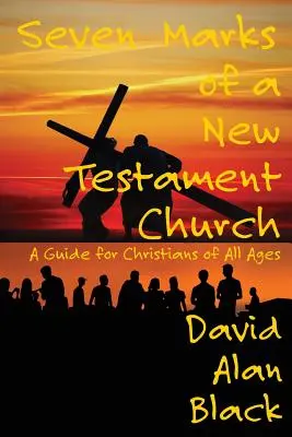 Siete marcas de una iglesia neotestamentaria: Una guía para cristianos de todas las edades - Seven Marks of a New Testament Church: A Guide for Christians of All Ages