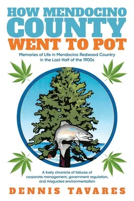 Cómo el condado de Mendocino se convirtió en marihuana: recuerdos de la vida en la región de las secuoyas de Mendocino en la última mitad del siglo XX. - How Mendocino County Went To Pot: Memories of Life in Mendocino Redwood Country in the Last Half of the 1900s