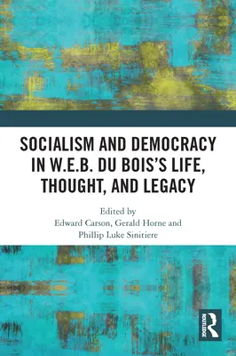 Socialismo y democracia en la vida, el pensamiento y el legado de W.E.B. Du Bois - Socialism and Democracy in W.E.B. Du Bois's Life, Thought, and Legacy