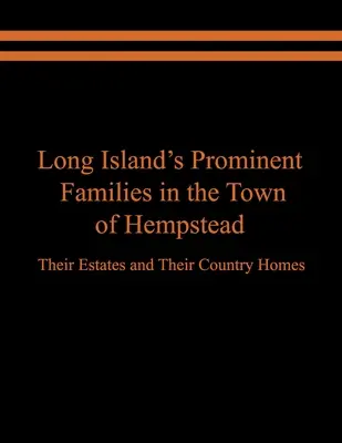 Familias prominentes de Long Island en la ciudad de Hempstead: Sus fincas y casas de campo - Long Island's Prominent Families in the Town of Hempstead: Their Estates and Their Country Homes