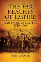 Far Reaches of Empire: La guerra en Nueva Escocia, 1710-1760 - Far Reaches of Empire: War in Nova Scotia, 1710-1760