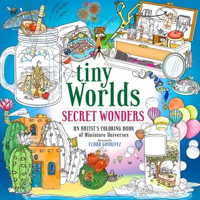 Mundos diminutos: Maravillas secretas: Libro para colorear de universos en miniatura - Tiny Worlds: Secret Wonders: An Artist's Coloring Book of Miniature Universes