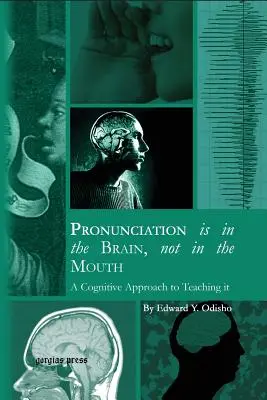 La pronunciación está en el cerebro, no en la boca: Un enfoque cognitivo para su enseñanza - Pronunciation is in the Brain, not in the Mouth: A Cognitive Approach to Teaching it