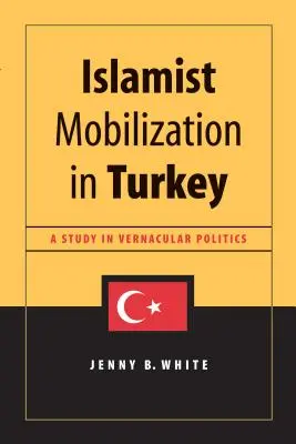 Movilización islamista en Turquía: A Study in Vernacular Politics - Islamist Mobilization in Turkey: A Study in Vernacular Politics