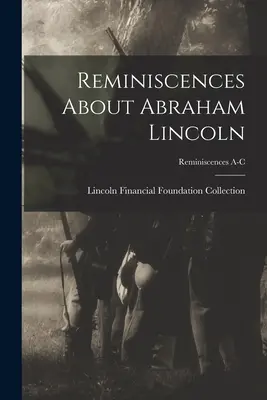 Reminiscencias sobre Abraham Lincoln; Reminiscencias A-C - Reminiscences About Abraham Lincoln; Reminiscences A-C