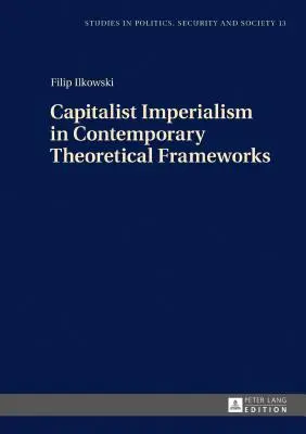 El imperialismo capitalista en los marcos teóricos contemporáneos: Nuevas teorías - Capitalist Imperialism in Contemporary Theoretical Frameworks: New Theories