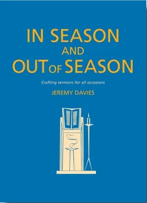 A tiempo y a destiempo: Sermones para todas las ocasiones - In Season and Out of Season: Crafting Sermons for All Occasions