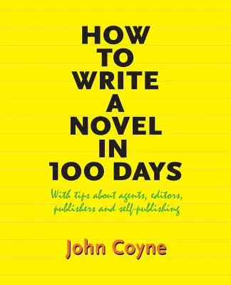 Cómo escribir una novela en 100 días: Con consejos sobre agentes, editores, editoriales y autopublicación - How to Write A Novel in 100 Days: With tips about agents, editors, publishers and self-publishing