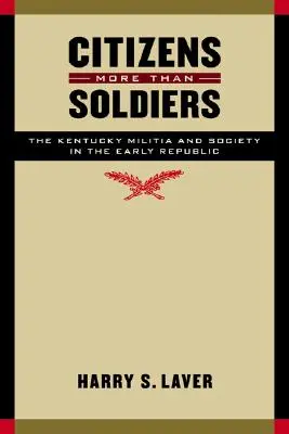 Ciudadanos más que soldados: La milicia de Kentucky y la sociedad a principios de la República - Citizens More Than Soldiers: The Kentucky Militia and Society in the Early Republic