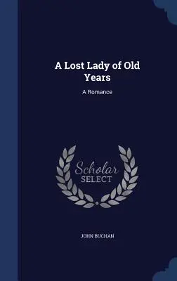 A Lost Lady of Old Years Un romance - A Lost Lady of Old Years: A Romance