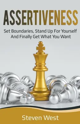 Asertividad: Establece límites, defiéndete y consigue por fin lo que quieres - Assertiveness: Set Boundaries, Stand Up for Yourself, and Finally Get What You Want