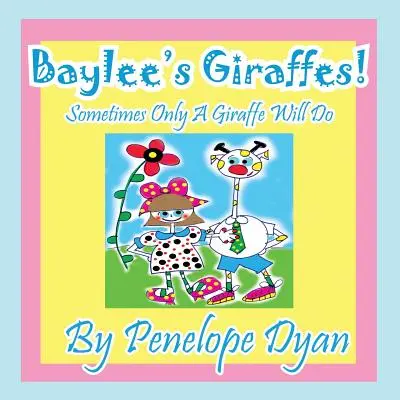 Las jirafas de Baylee A veces sólo sirve una jirafa - Baylee's Giraffes! Sometimes Only a Giraffe Will Do